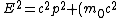 E^{2} = c^{2}p^{2} +( m_{0}c^{2})^{2}